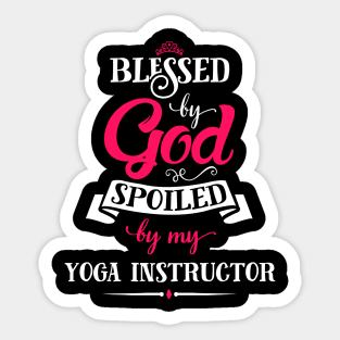 Blessed By God, Spoiled by my Yoga Instructor funny for yoga lovers Sticker